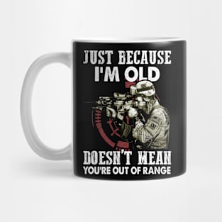 Just Because I'm Old Doesn't Mean You're Out of Range Mug